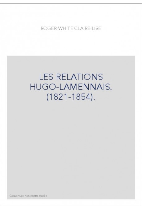 LES RELATIONS HUGO-LAMENNAIS. (1821-1854).