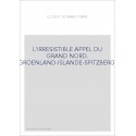 L'IRRESISTIBLE APPEL DU GRAND NORD. GROENLAND-ISLANDE-SPITZBERG.