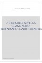 L'IRRESISTIBLE APPEL DU GRAND NORD. GROENLAND-ISLANDE-SPITZBERG.