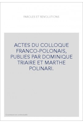 ACTES DU COLLOQUE FRANCO-POLONAIS, PUBLIES PAR DOMINIQUE TRIAIRE ET MARTHE POLINARI.