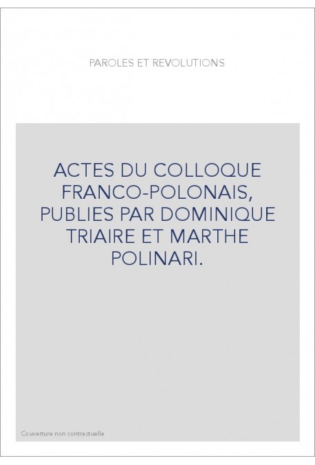 ACTES DU COLLOQUE FRANCO-POLONAIS, PUBLIES PAR DOMINIQUE TRIAIRE ET MARTHE POLINARI.