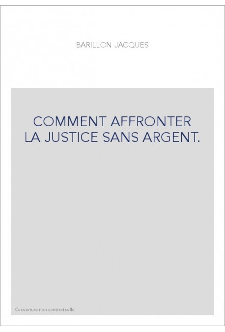 COMMENT AFFRONTER LA JUSTICE SANS ARGENT.
