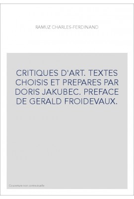 CRITIQUES D'ART. TEXTES CHOISIS ET PREPARES PAR DORIS JAKUBEC. PREFACE DE GERALD FROIDEVAUX.