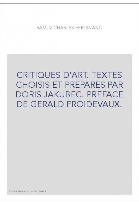 CRITIQUES D'ART. TEXTES CHOISIS ET PREPARES PAR DORIS JAKUBEC. PREFACE DE GERALD FROIDEVAUX.