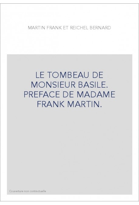 LE TOMBEAU DE MONSIEUR BASILE. PREFACE DE MADAME FRANK MARTIN.