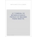 LE TOMBEAU DE MONSIEUR BASILE. PREFACE DE MADAME FRANK MARTIN.