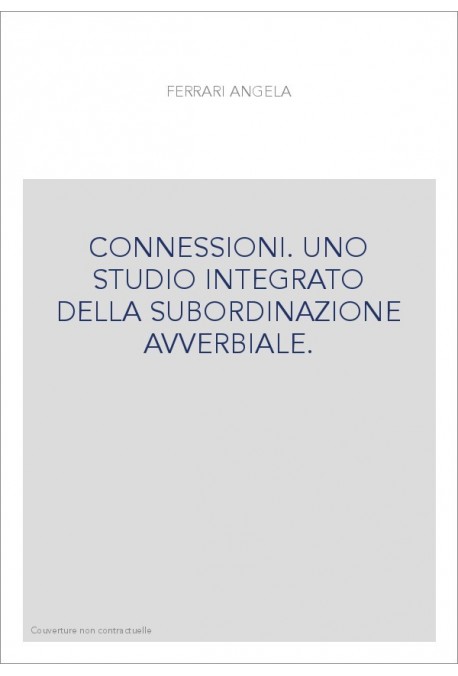 CONNESSIONI. UNO STUDIO INTEGRATO DELLA SUBORDINAZIONE AVVERBIALE.