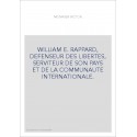 WILLIAM E. RAPPARD, DEFENSEUR DES LIBERTES, SERVITEUR DE SON PAYS ET DE LA COMMUNAUTE INTERNATIONALE.