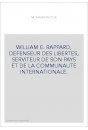 WILLIAM E. RAPPARD, DEFENSEUR DES LIBERTES, SERVITEUR DE SON PAYS ET DE LA COMMUNAUTE INTERNATIONALE.
