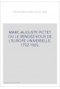 MARC-AUGUSTE PICTET OU LE RENDEZ-VOUS DE L'EUROPE UNIVERSELLE. 1752-1825.