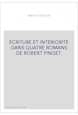 ECRITURE ET INTERIORITE DANS QUATRE ROMANS DE ROBERT PINGET.