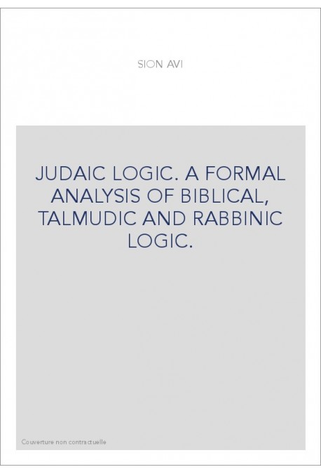 JUDAIC LOGIC. A FORMAL ANALYSIS OF BIBLICAL, TALMUDIC AND RABBINIC LOGIC.