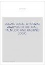 JUDAIC LOGIC. A FORMAL ANALYSIS OF BIBLICAL, TALMUDIC AND RABBINIC LOGIC.