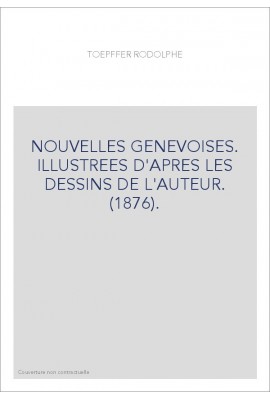 NOUVELLES GENEVOISES. ILLUSTREES D'APRES LES DESSINS DE L'AUTEUR. (1876).