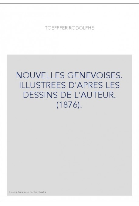 NOUVELLES GENEVOISES. ILLUSTREES D'APRES LES DESSINS DE L'AUTEUR. (1876).