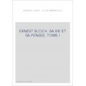 ERNEST BLOCH. SA VIE ET SA PENSEE. TOME I : LES ANNEES DE GALERE (1880-1916)