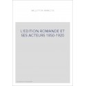 L'EDITION ROMANDE ET SES ACTEURS 1850-1920