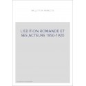 L'EDITION ROMANDE ET SES ACTEURS 1850-1920