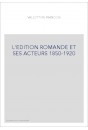 L'EDITION ROMANDE ET SES ACTEURS 1850-1920