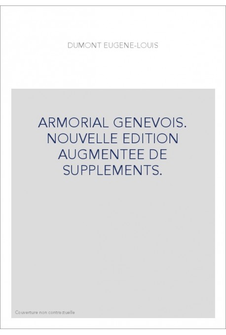 ARMORIAL GENEVOIS. NOUVELLE EDITION AUGMENTEE DE SUPPLEMENTS.