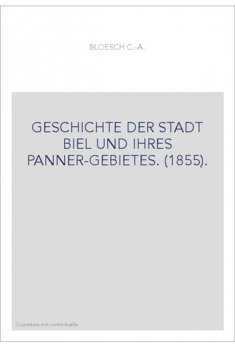 GESCHICHTE DER STADT BIEL UND IHRES PANNER-GEBIETES. (1855).