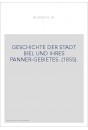 GESCHICHTE DER STADT BIEL UND IHRES PANNER-GEBIETES. (1855).