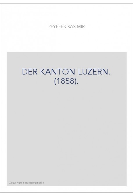 DER KANTON LUZERN. (1858).