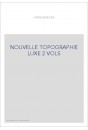 NOUVELLE TOPOGRAPHIE LUXE 2 VOLS