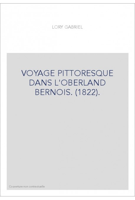 VOYAGE PITTORESQUE DANS L'OBERLAND BERNOIS. (1822).