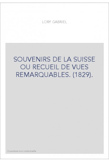 SOUVENIRS DE LA SUISSE OU RECUEIL DE VUES REMARQUABLES. (1829).