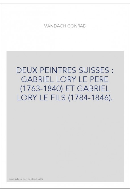 DEUX PEINTRES SUISSES : GABRIEL LORY LE PERE (1763-1840) ET GABRIEL LORY LE FILS (1784-1846).