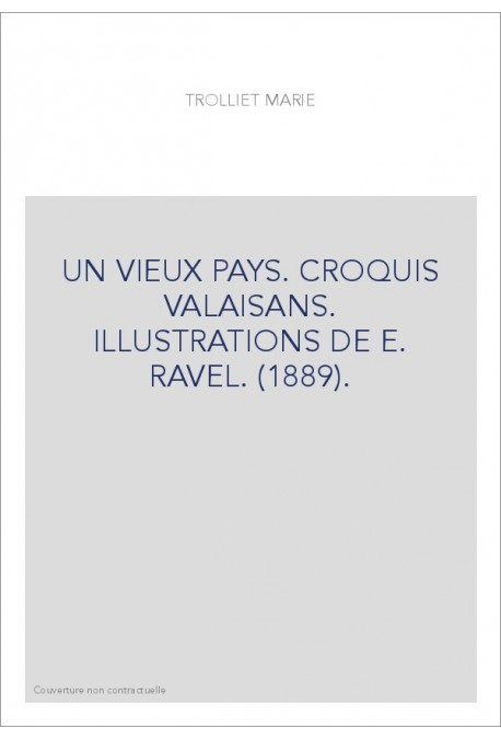 UN VIEUX PAYS. CROQUIS VALAISANS. ILLUSTRATIONS DE E. RAVEL. (1889).