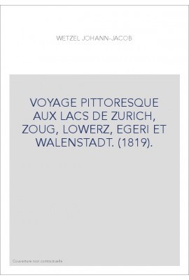 VOYAGE PITTORESQUE AUX LACS DE ZURICH, ZOUG, LOWERZ, EGERI ET WALENSTADT. (1819).