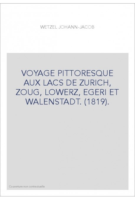 VOYAGE PITTORESQUE AUX LACS DE ZURICH, ZOUG, LOWERZ, EGERI ET WALENSTADT. (1819).