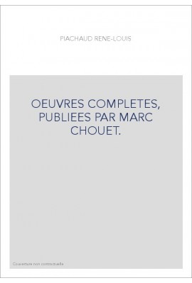 OEUVRES COMPLETES, PUBLIEES PAR MARC CHOUET.