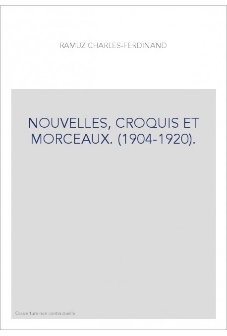 NOUVELLES, CROQUIS ET MORCEAUX. (1904-1920).