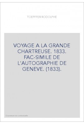 VOYAGE A LA GRANDE CHARTREUSE. 1833. FAC-SIMILE DE L'AUTOGRAPHIE DE GENEVE. (1833).