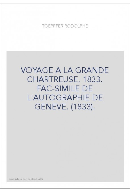 VOYAGE A LA GRANDE CHARTREUSE. 1833. FAC-SIMILE DE L'AUTOGRAPHIE DE GENEVE. (1833).