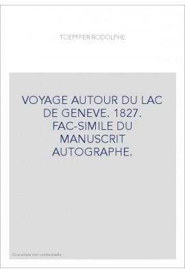 VOYAGE AUTOUR DU LAC DE GENEVE. 1827. FAC-SIMILE DU MANUSCRIT AUTOGRAPHE.