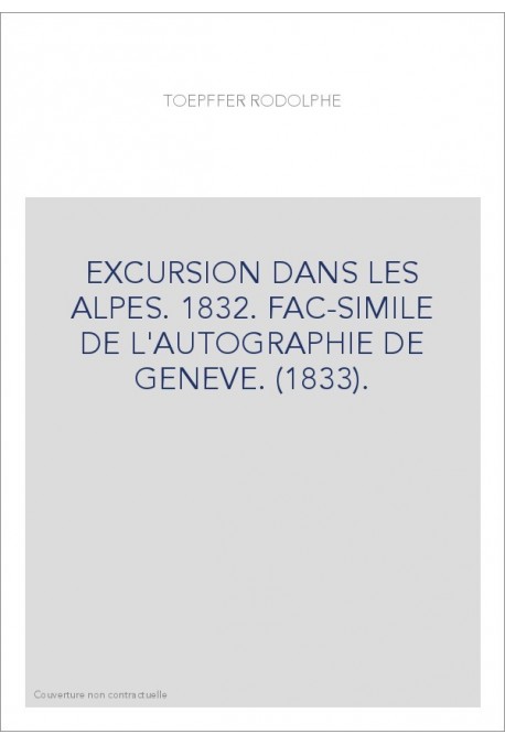 EXCURSION DANS LES ALPES. 1832. FAC-SIMILE DE L'AUTOGRAPHIE DE GENEVE. (1833).