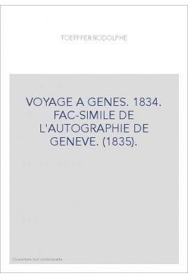 VOYAGE A GENES. 1834. FAC-SIMILE DE L'AUTOGRAPHIE DE GENEVE. (1835).