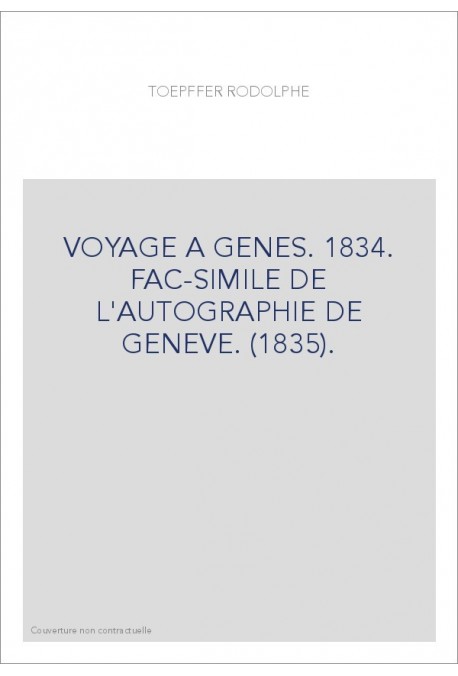 VOYAGE A GENES. 1834. FAC-SIMILE DE L'AUTOGRAPHIE DE GENEVE. (1835).