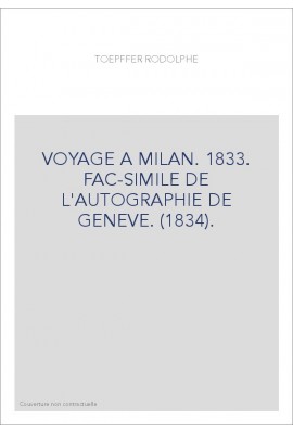VOYAGE A MILAN. 1833. FAC-SIMILE DE L'AUTOGRAPHIE DE GENEVE. (1834).