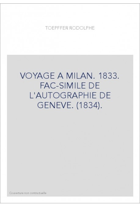 VOYAGE A MILAN. 1833. FAC-SIMILE DE L'AUTOGRAPHIE DE GENEVE. (1834).