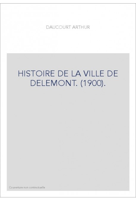 HISTOIRE DE LA VILLE DE DELEMONT. (1900).