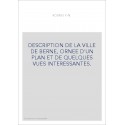 DESCRIPTION DE LA VILLE DE BERNE, ORNEE D'UN PLAN ET DE QUELQUES VUES INTERESSANTES.