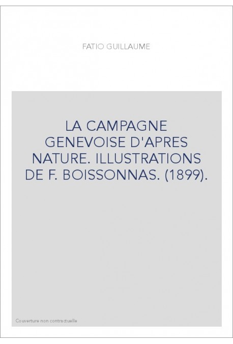 LA CAMPAGNE GENEVOISE D'APRES NATURE. ILLUSTRATIONS DE F. BOISSONNAS. (1899).