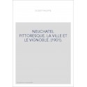 NEUCHATEL PITTORESQUE. LA VILLE ET LE VIGNOBLE. (1901).