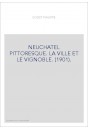 NEUCHATEL PITTORESQUE. LA VILLE ET LE VIGNOBLE. (1901).