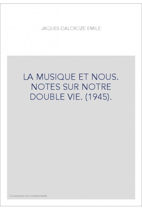 LA MUSIQUE ET NOUS. NOTES SUR NOTRE DOUBLE VIE. (1945).